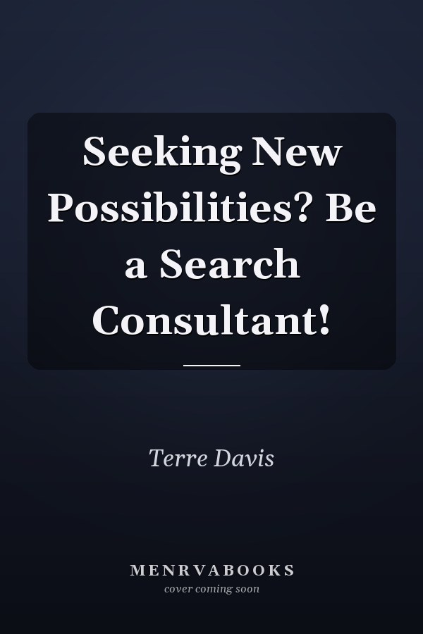 Seeking New Possibilities? Be a Search Consultant!