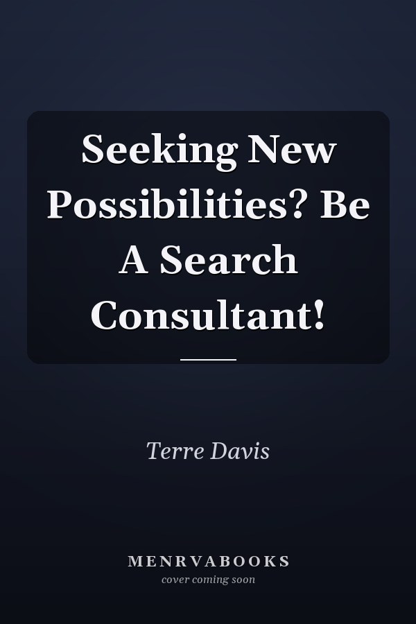 Seeking New Possibilities? Be A Search Consultant!