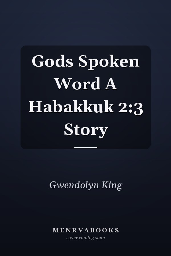 Gods Spoken Word A Habakkuk 2:3 Story