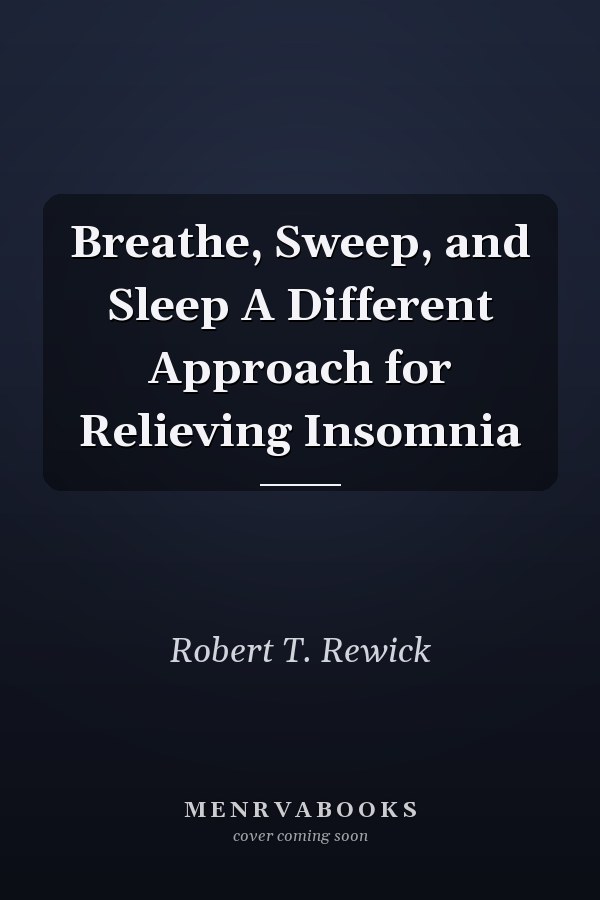 Breathe, Sweep, and Sleep A Different Approach for Relieving Insomnia