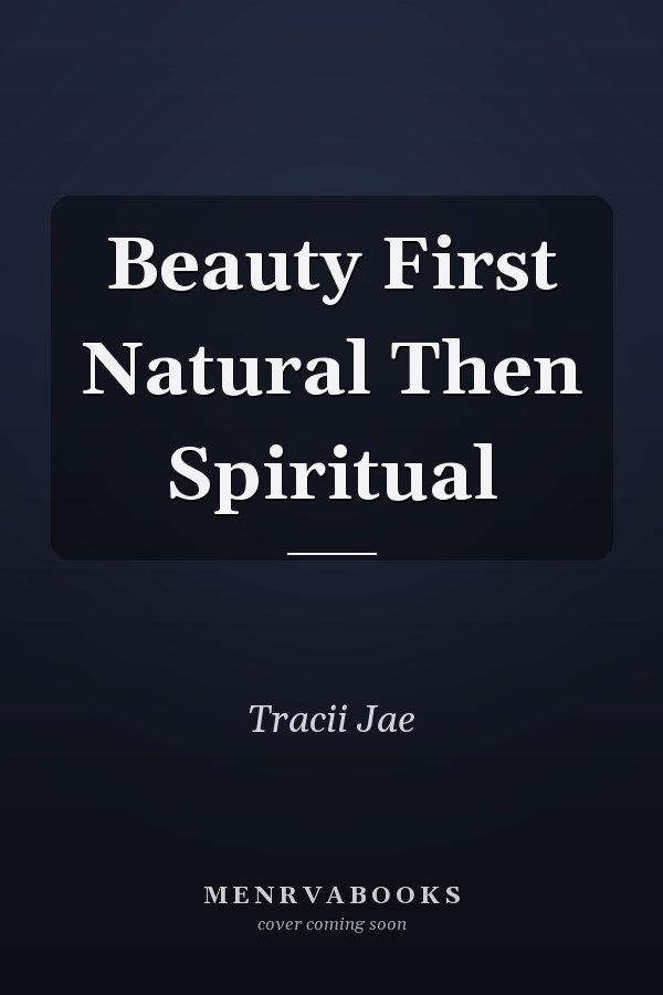 Beauty First Natural Then Spiritual