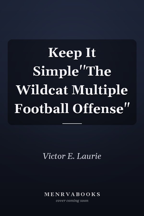 Keep It Simple''The Wildcat Multiple Football Offense"