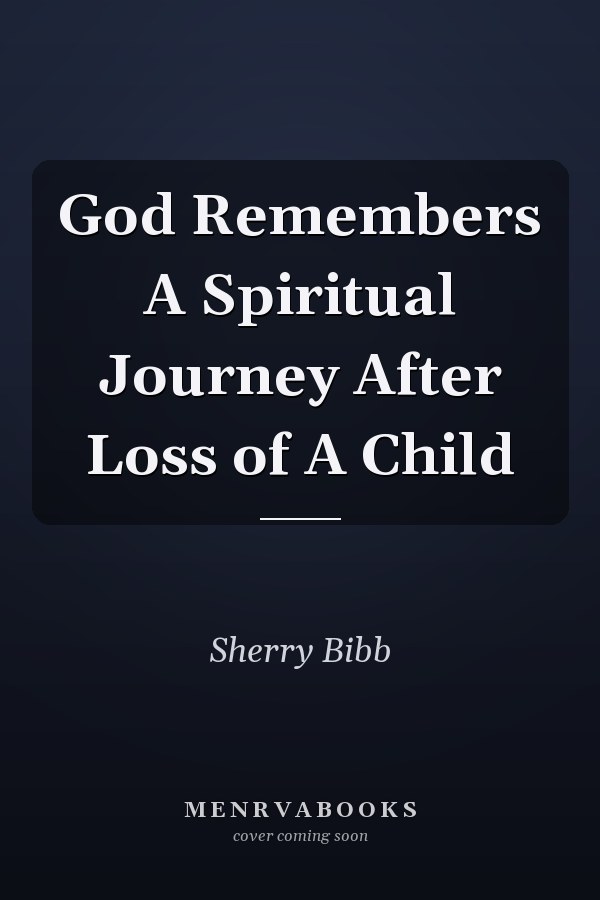 God Remembers A Spiritual Journey After Loss of A Child
