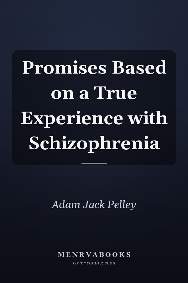 Promises Based on a True Experience with Schizophrenia