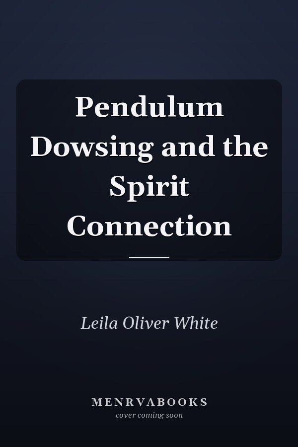 Pendulum Dowsing and the Spirit Connection