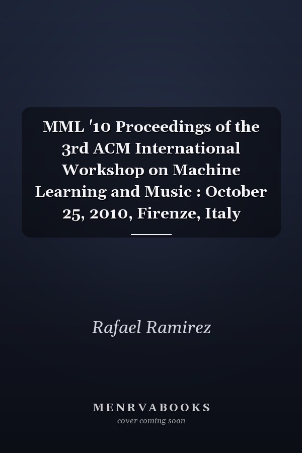MML '10 Proceedings of the 3rd ACM International Workshop on Machine Learning and Music : October 25, 2010, Firenze, Italy
