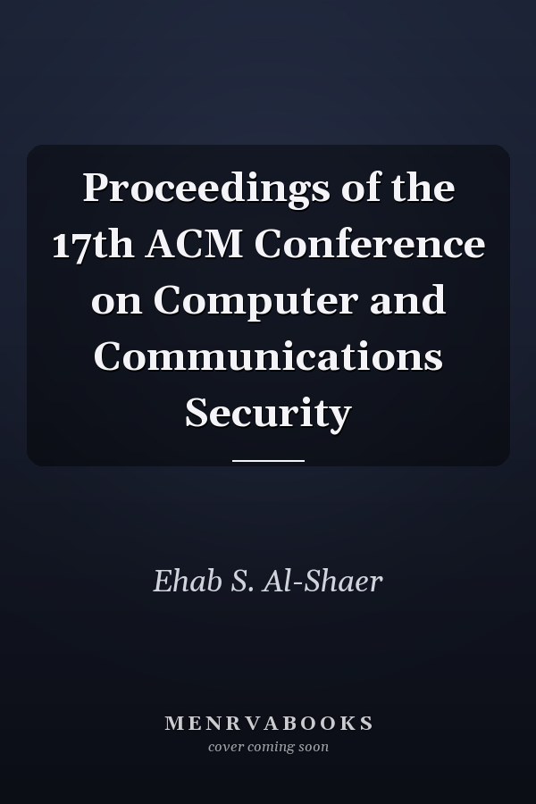 Proceedings of the 17th ACM Conference on Computer and Communications Security