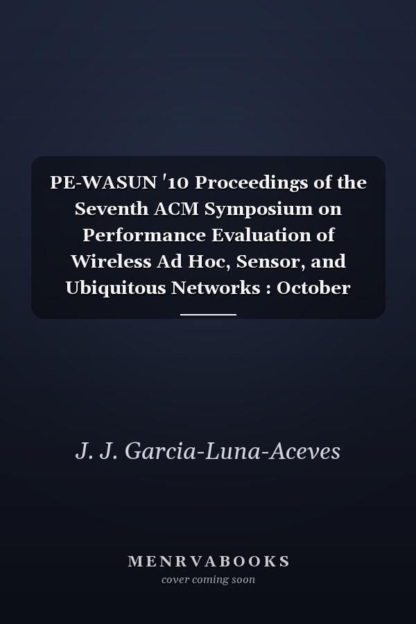 PE-WASUN '10 Proceedings of the Seventh ACM Symposium on Performance Evaluation of Wireless Ad Hoc, Sensor, and Ubiquitous Networks : October 17-18, 2010, Bodrum, Turkey