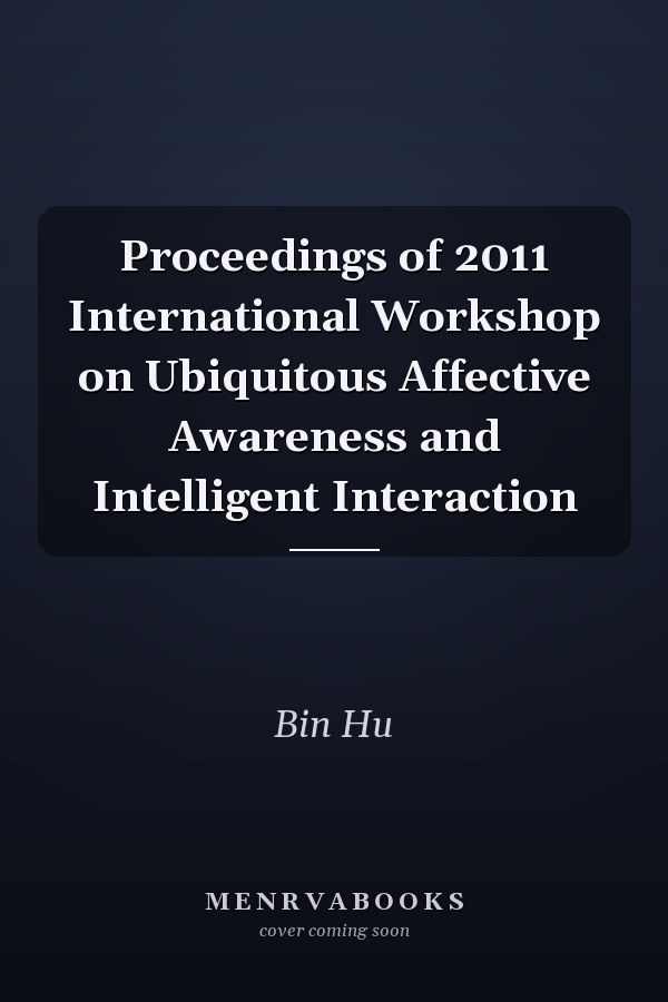 Proceedings of 2011 International Workshop on Ubiquitous Affective Awareness and Intelligent Interaction