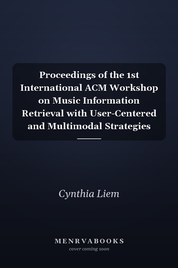 Proceedings of the 1st International ACM Workshop on Music Information Retrieval with User-Centered and Multimodal Strategies
