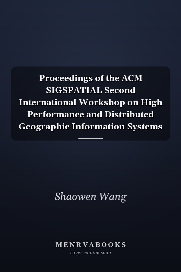Proceedings of the ACM SIGSPATIAL Second International Workshop on High Performance and Distributed Geographic Information Systems