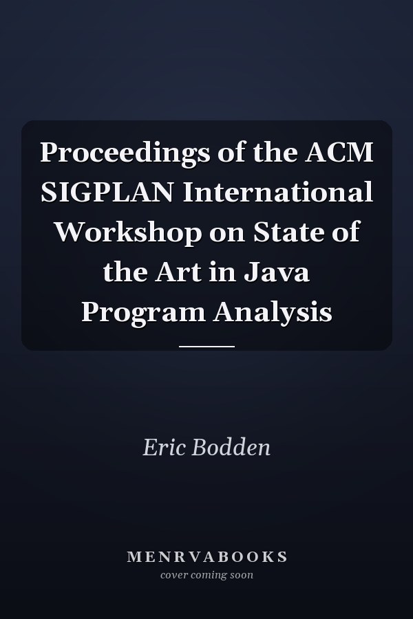 Proceedings of the ACM SIGPLAN International Workshop on State of the Art in Java Program Analysis
