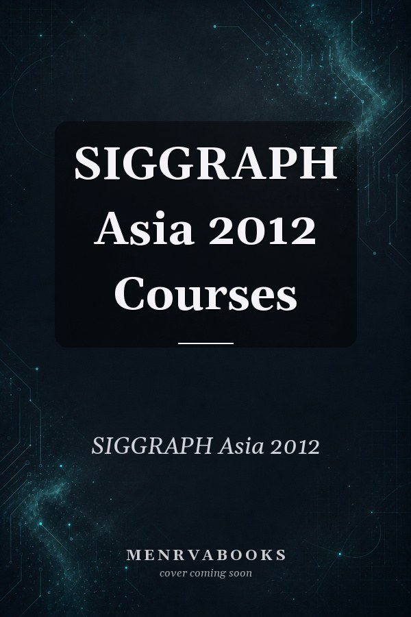 SIGGRAPH Asia 2012 Courses