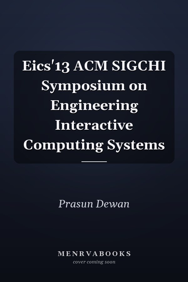 Eics'13 ACM SIGCHI Symposium on Engineering Interactive Computing Systems