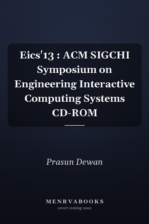 Eics'13 : ACM SIGCHI Symposium on Engineering Interactive Computing Systems CD-ROM