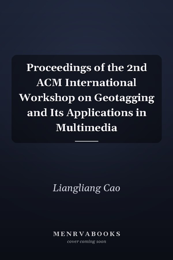 Proceedings of the 2nd ACM International Workshop on Geotagging and Its Applications in Multimedia