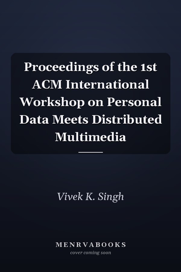 Proceedings of the 1st ACM International Workshop on Personal Data Meets Distributed Multimedia