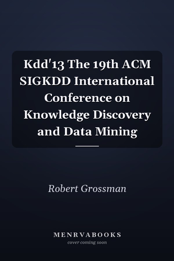 Kdd'13 The 19th ACM SIGKDD International Conference on Knowledge Discovery and Data Mining