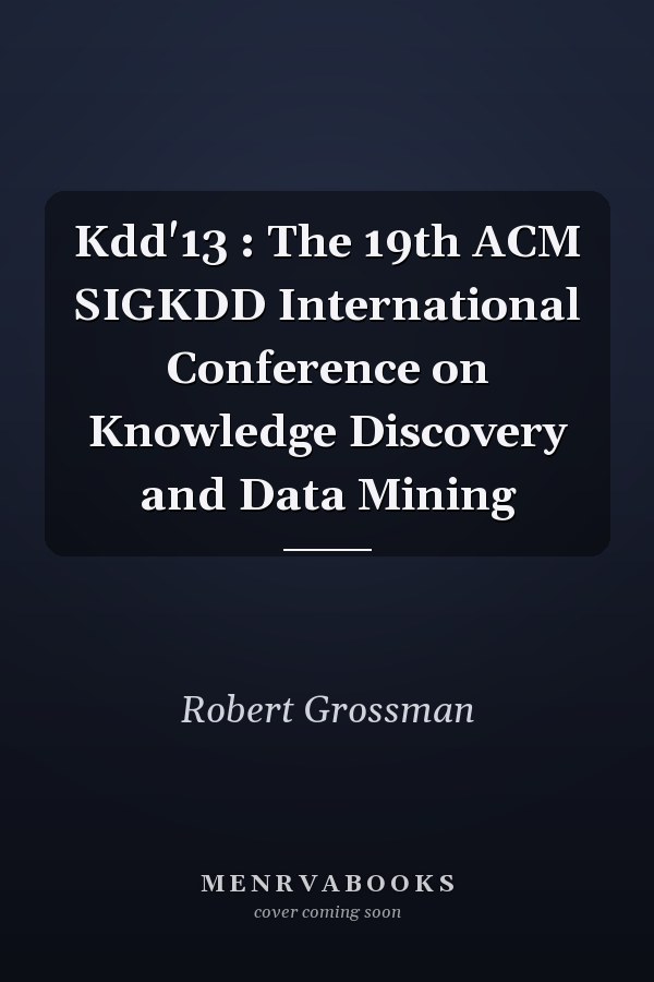 Kdd'13 : The 19th ACM SIGKDD International Conference on Knowledge Discovery and Data Mining