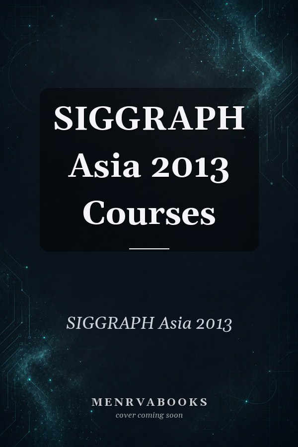 SIGGRAPH Asia 2013 Courses