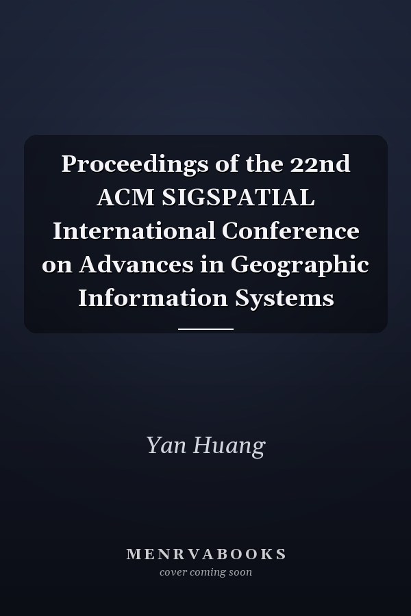 Proceedings of the 22nd ACM SIGSPATIAL International Conference on Advances in Geographic Information Systems