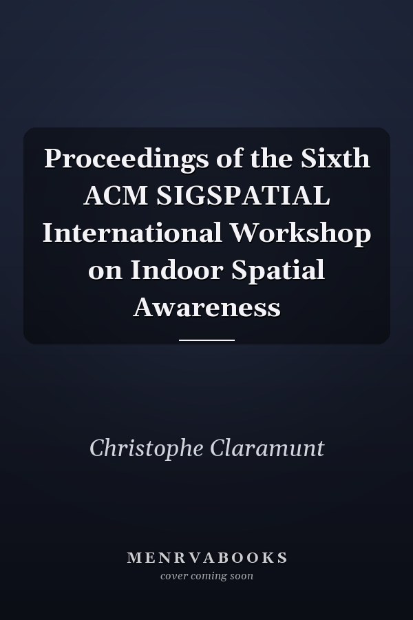 Proceedings of the Sixth ACM SIGSPATIAL International Workshop on Indoor Spatial Awareness