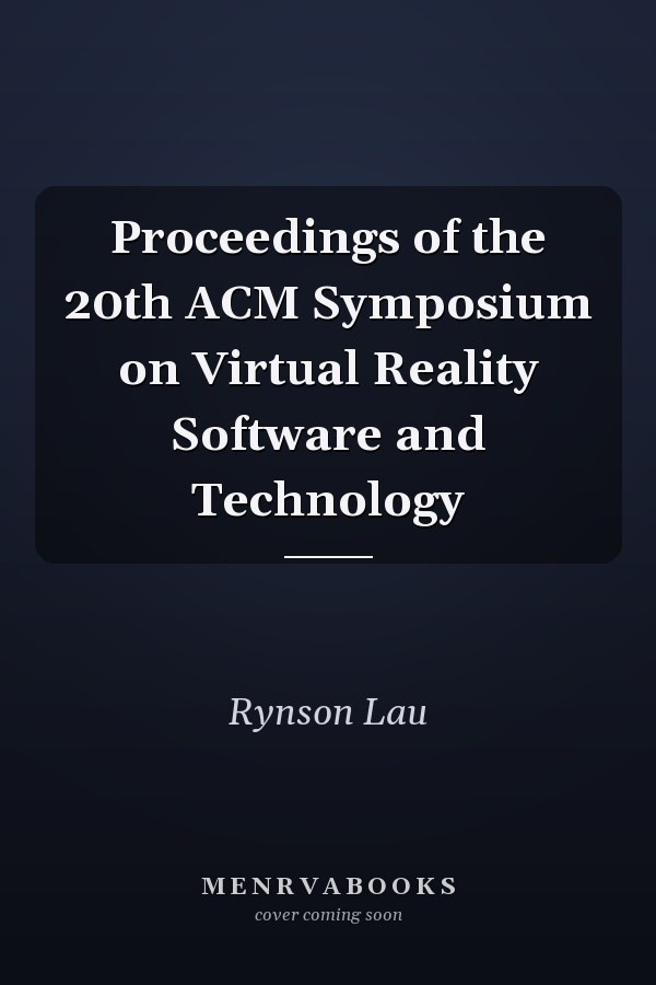 Proceedings of the 20th ACM Symposium on Virtual Reality Software and Technology