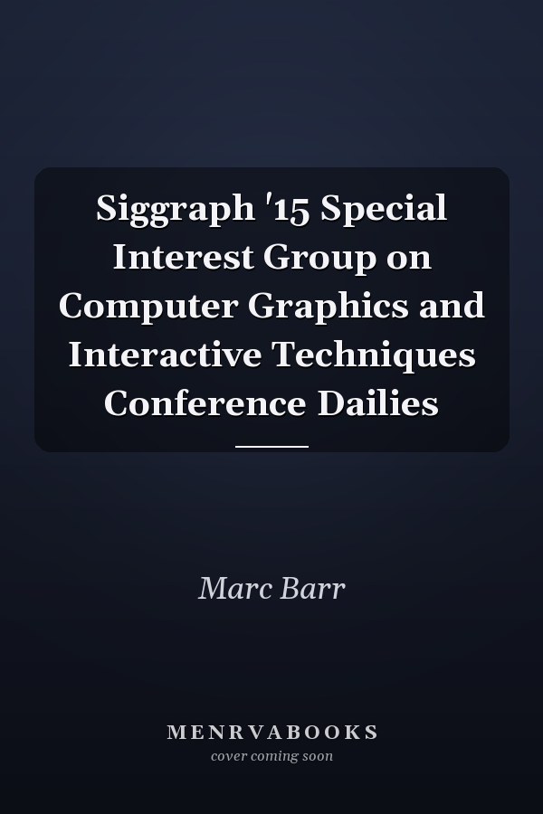Siggraph '15 Special Interest Group on Computer Graphics and Interactive Techniques Conference Dailies