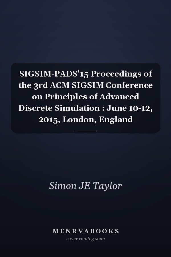 SIGSIM-PADS'15 Proceedings of the 3rd ACM SIGSIM Conference on Principles of Advanced Discrete Simulation : June 10-12, 2015, London, England