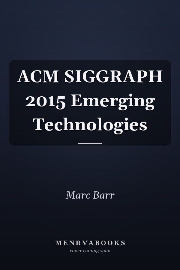 ACM SIGGRAPH 2015 Emerging Technologies