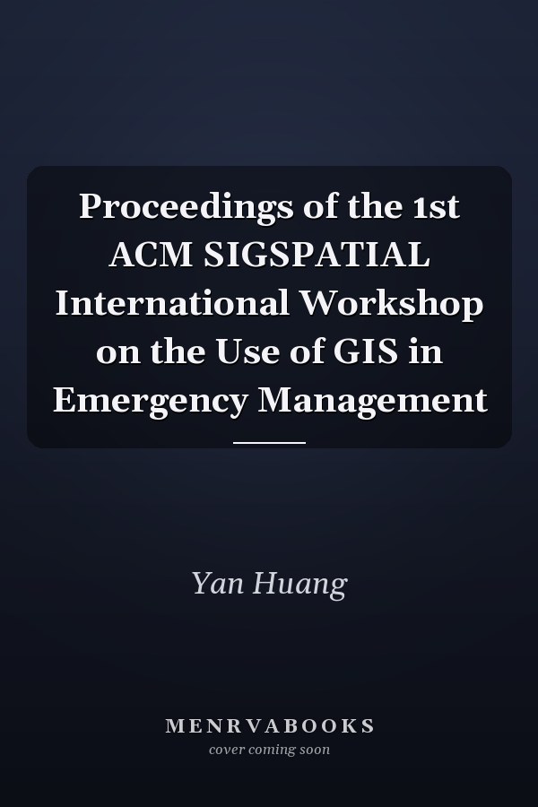 Proceedings of the 1st ACM SIGSPATIAL International Workshop on the Use of GIS in Emergency Management