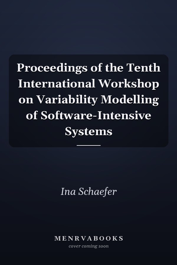 Proceedings of the Tenth International Workshop on Variability Modelling of Software-Intensive Systems