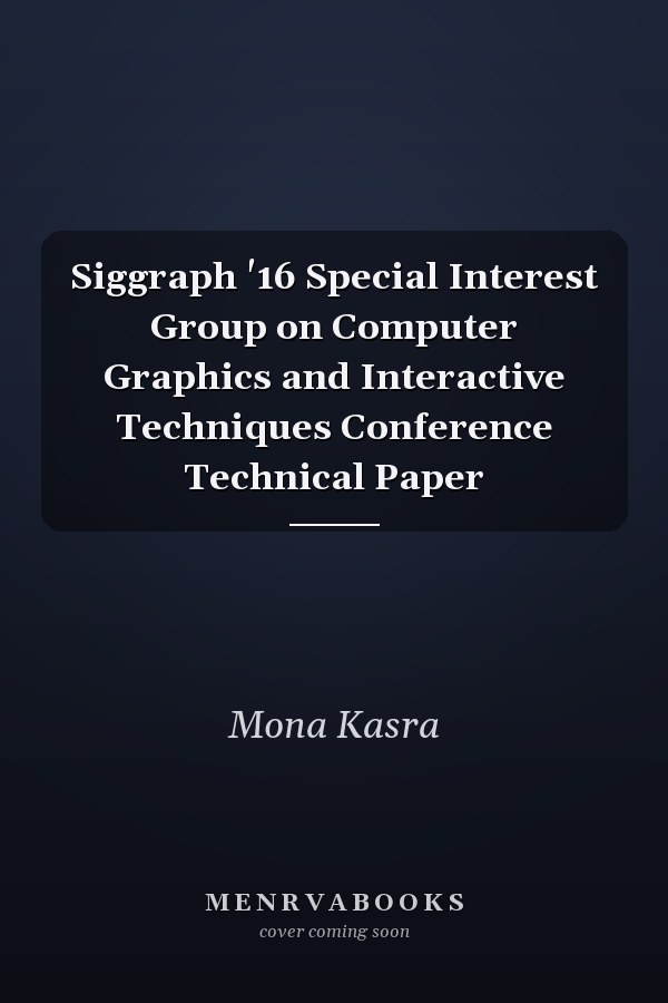 Siggraph '16 Special Interest Group on Computer Graphics and Interactive Techniques Conference Technical Paper