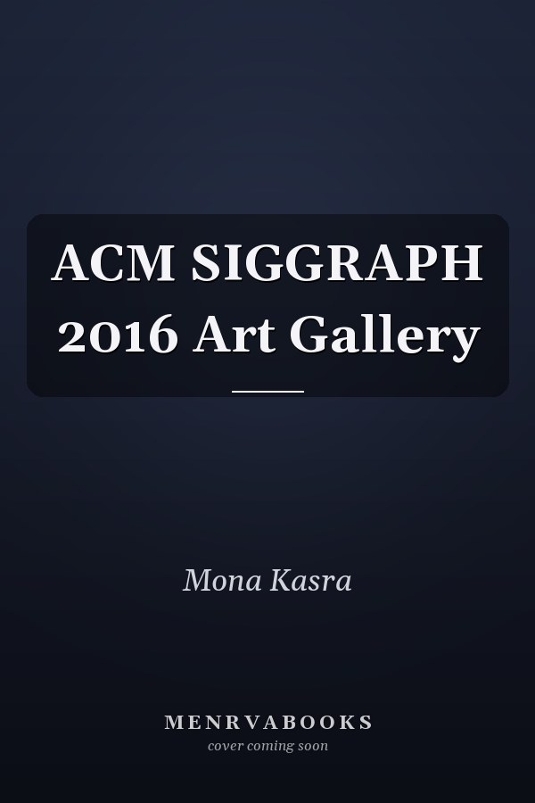 ACM SIGGRAPH 2016 Art Gallery