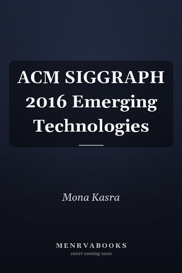 ACM SIGGRAPH 2016 Emerging Technologies