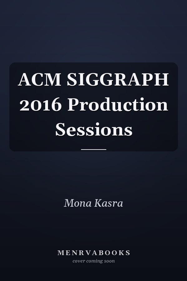 ACM SIGGRAPH 2016 Production Sessions
