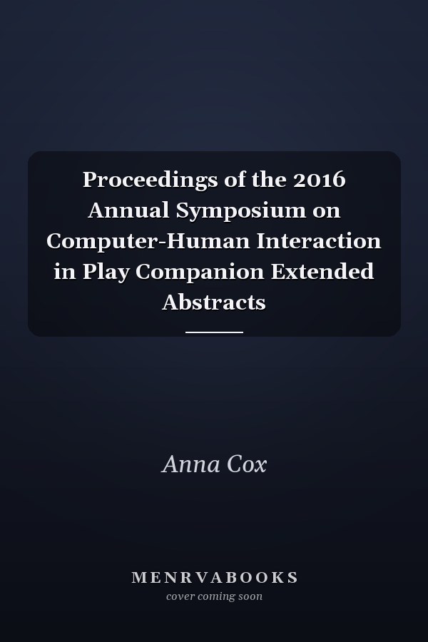 Proceedings of the 2016 Annual Symposium on Computer-Human Interaction in Play Companion Extended Abstracts