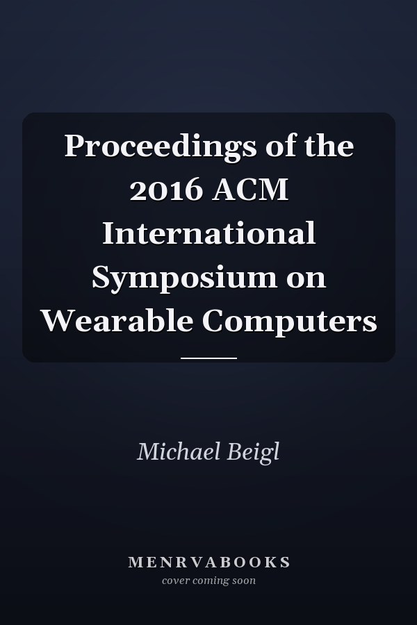 Proceedings of the 2016 ACM International Symposium on Wearable Computers