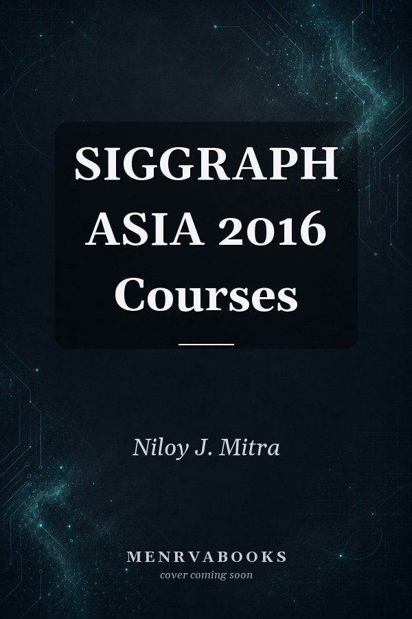 SIGGRAPH ASIA 2016 Courses