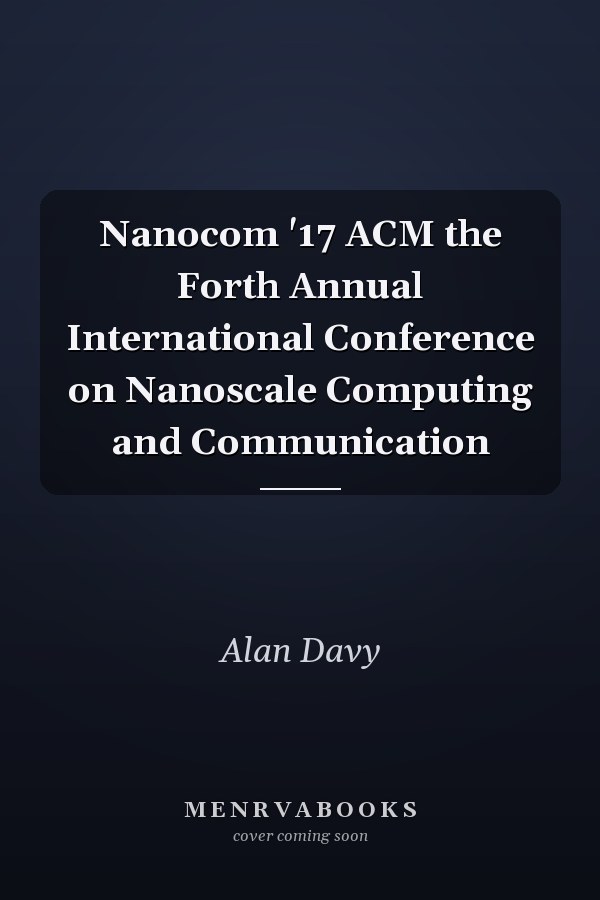 Nanocom '17 ACM the Forth Annual International Conference on Nanoscale Computing and Communication