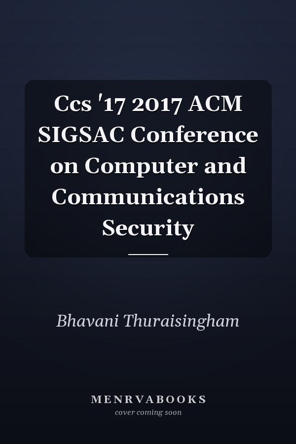 Ccs '17 2017 ACM SIGSAC Conference on Computer and Communications Security