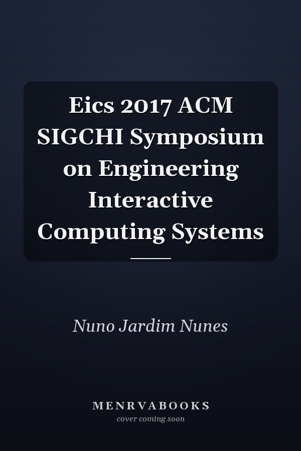 Eics 2017 ACM SIGCHI Symposium on Engineering Interactive Computing Systems