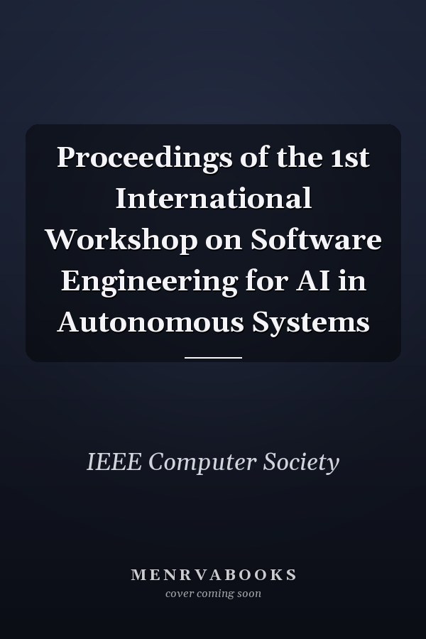 Proceedings of the 1st International Workshop on Software Engineering for AI in Autonomous Systems