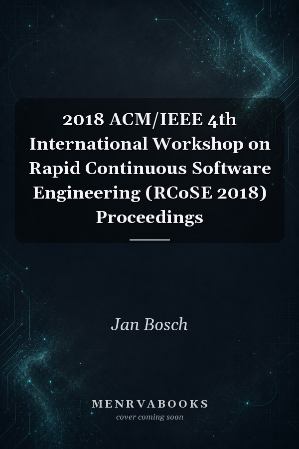2018 ACM/IEEE 4th International Workshop on Rapid Continuous Software Engineering (RCoSE 2018) Proceedings