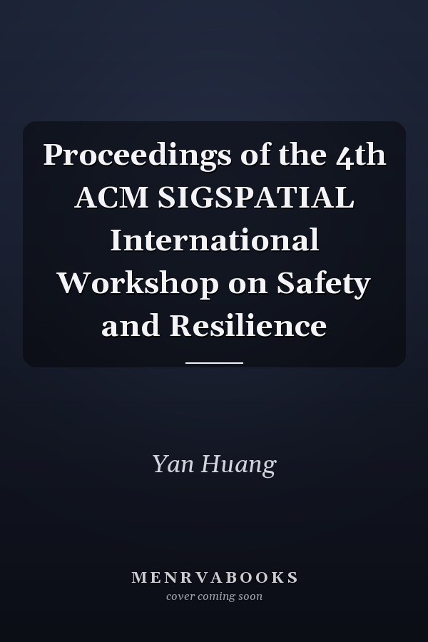 Proceedings of the 4th ACM SIGSPATIAL International Workshop on Safety and Resilience