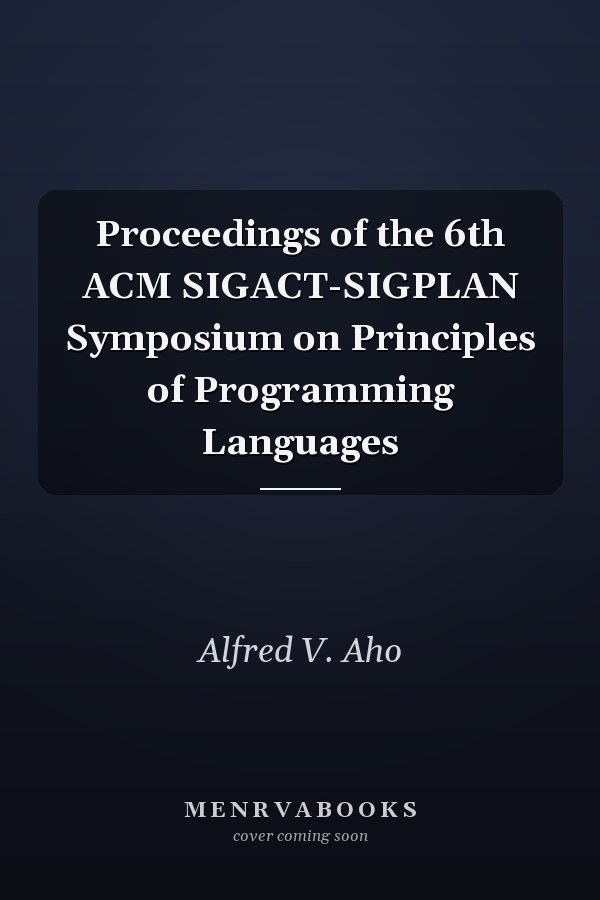 Proceedings of the 6th ACM SIGACT-SIGPLAN Symposium on Principles of Programming Languages