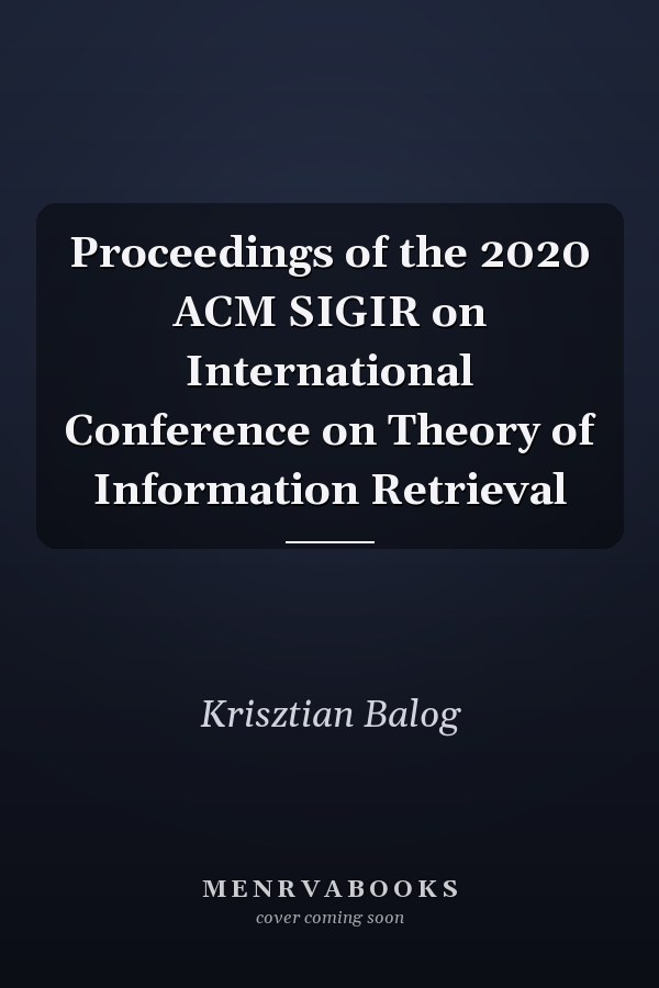 Proceedings of the 2020 ACM SIGIR on International Conference on Theory of Information Retrieval