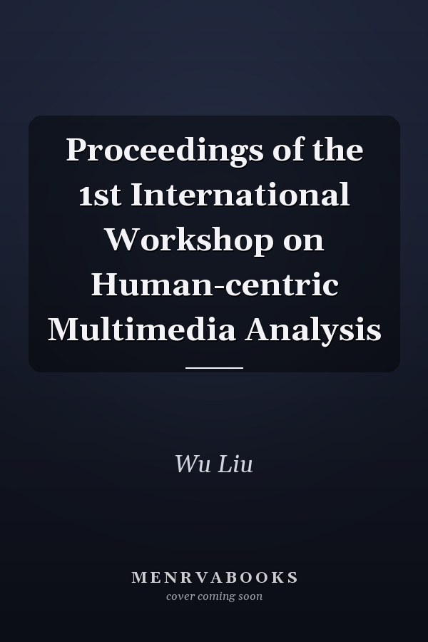 Proceedings of the 1st International Workshop on Human-centric Multimedia Analysis