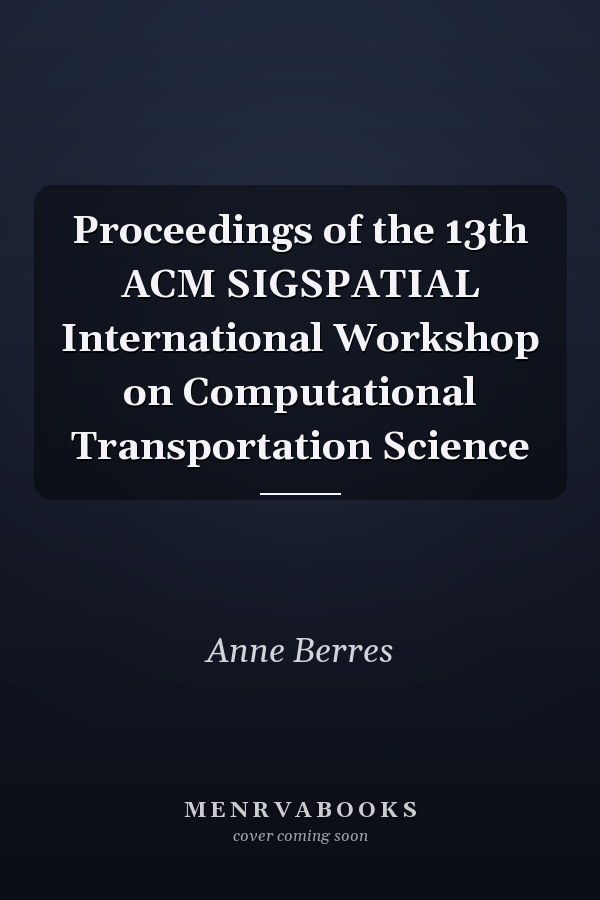 Proceedings of the 13th ACM SIGSPATIAL International Workshop on Computational Transportation Science