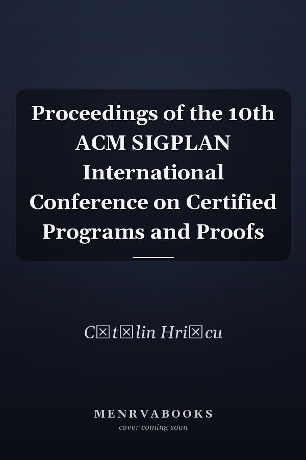 Proceedings of the 10th ACM SIGPLAN International Conference on Certified Programs and Proofs
